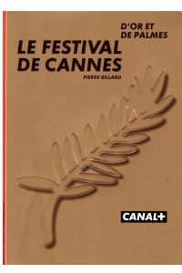 D'or et de palmes. Le Festival de Cannes. 50ème anniversaire.