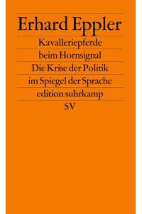Kavalleriepferde beim Hornsignal: Die Krise der Politik im Spiegel der Sprache (edition suhrkamp)