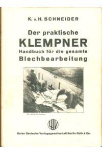 Der praktische Klempner.   - Handbuch für die gesamte Blechbearbeitung, im besonderen für Bau und Fabrik-Flaschner, für Kupferschmiede, Techniker und Berufsschulen.