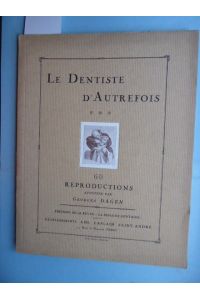 Le dentiste d' Autrefois. 60 reproductions annotées par Georges Dagen  - Éditions de la Revue La semaine Dentaire.
