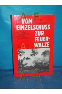 Vom Einzelschuss zur Feuerwalze : der Wettlauf zwischen Technik und Taktik im Ersten Weltkrieg.