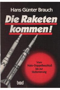 Die Raketen kommen! : Vom Nato-Doppelbeschluss zur Stationierung.   - Hans Günter Brauch