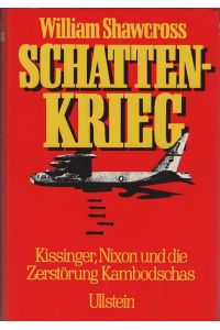 Schattenkrieg : Kissinger, Nixon u. d. Zerstörung Kambodschas.   - [Ins Dt. übertr. von Irmela Arnsperger u. Erwin Duncker]