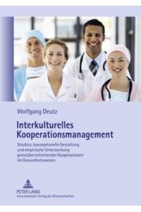 Interkulturelles Kooperationsmanagement  - Struktur, konzeptionelle Gestaltung und empirische Untersuchung grenzüberschreitender Kooperationen im Gesundheitswesen