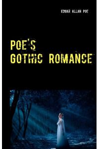 Poe`s Gothic Romance - 3 Tales of Love and Sacrifice: Morella - Ligeia - Eleonora