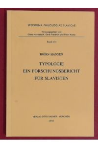 Typologie. Ein Forschungsbericht für Slavisten.   - Specimina philologiae Slavicae, Band 103.