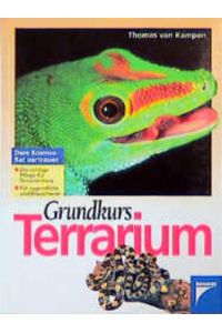 Grundkurs Terrarium : [die richtige Pflege für Terrarientiere , für Jugendliche und Erwachsene].