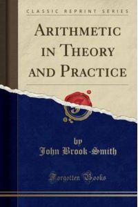Arithmetic in Theory and Practice (Classic Reprint)