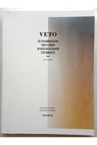 Veto: Zeitgenössische Positionen in der Deutschen Fotografie.