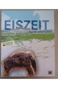 Eiszeit: Kunst und Kultur, Begleitband zur Großen Landesausstellung Eiszeit-Kunst und Kultur im Kunstgebäude Stuttgart