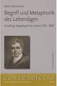 Begriff und Metaphorik des Lebendigen  - Schellings Metaphysik des Lebens 1792-1809