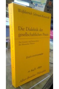 Die Dialektik der gesellschaftlichen Praxis.   - Zur Genesis und Kernstruktur der Marxschen Theorie.