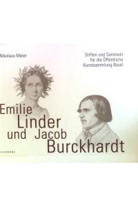 Emilie Linder, Jacob Burckhardt und das Kunstleben der Stadt Basel : Stiften und Sammeln für die Öffentliche Kunstsammlung Basel.