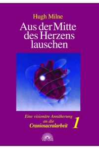 Milne, Hugh: Aus der Mitte des Herzens lauschen Teil: Bd. 1.   - Theorieteil