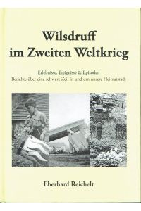 Wilsdruff im Zweiten Weltkrieg  - Erlebnisse, Ereignisse & Episoden, Berichte über eine schwere Zeit in und um unsere Heimatstadt