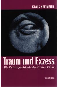 Traum und Exzess: Die Kulturgeschichte des frühen Kinos.