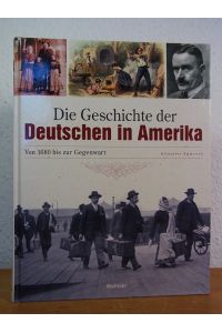 Die Geschichte der Deutschen in Amerika. Von 1680 bis zur Gegenwart
