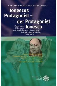 Ionescos Protagonist - der Protagonist Ionesco  - Unbequeme Wahrheiten und psychologische Hintergründe in Eugène Ionescos Leben und Werk