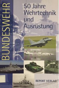 Bundeswehr. 50 Jahre Wehrtechnik und Ausrüstung.