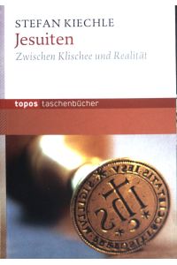 Jesuiten : zwischen Klischee und Realität.   - Topos-Taschenbücher ; (Bd. 848)