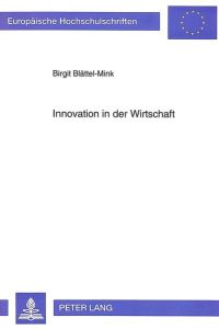 Innovation in der Wirtschaft  - Determinanten eines Prozesses am Beispiel des deutschen Maschinenbaus und Bekleidungsgewerbes