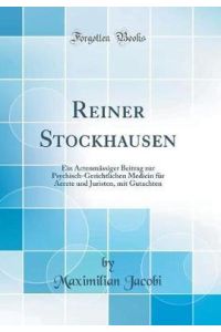 Reiner Stockhausen: Ein Actenmässiger Beitrag zur Psychisch-Gerichtlichen Medicin für Aerzte und Juristen, mit Gutachten (Classic Reprint)