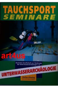 Unterwasserarchäologie :  - Denkmalschutz und Archäologie unter Wasser. Deutsche Gesellschaft zur Förderung der Unterwasserarchäologie e.V.
