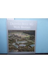 Daimler-Benz AG. Werk Bremen Von Borgward zu Daimler-Benz. Der Automobilbau in Bremen von 1906 bis 1984.