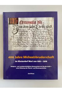 400 Jahre Michaelsbruderschaft im Klosterdorf Muri von 1618 - 2018.