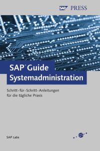 SAP Guide Systemadministration  - Schritt-für-Schritt-Anleitungen für die tägliche Praxis