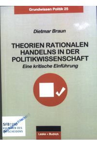 Theorien rationalen Handelns in der Politkwissenschaft : Eine kritische Einführung.   - Grundwissen Politik ; Bd. 25