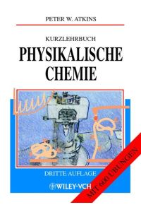 Kurzlehrbuch physikalische Chemie: mit 600 Übungen.   - Lehrbücher zur physikalischen Chemie v. Wiley-VCH.