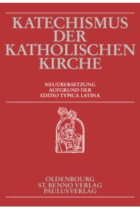 Katechismus der Katholischen Kirche : Neuübersetzung aufgrund der Editio typica latina