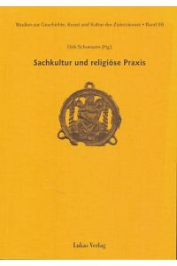 Sachkultur und religiöse Praxis.   - Studien zur Geschichte, Kunst und Kultur der Zisterzienser Bd. 8.