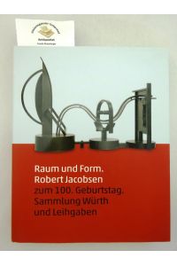 Raum und Form : Robert Jacobsen zum 100. Geburtstag ; Sammlung Würth und Leihgaben  - Übersetzung der Beiträge aus dem Dänischen durch Dorthe Seifert