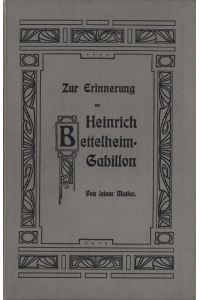 Zur Erinnerung an Heinrich Bettelheim-Gabillon  - Als Handschrift für Freunde gedruckt