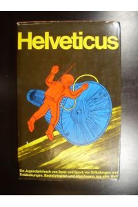 Helveticus. Schweizer Jugendbuch, Band 27. Ein buntes Jahrbuch von Spiel und Sport, von Erfindungen und Entdeckungen, Bastelarbeiten und Abenteuern aus aller Welt
