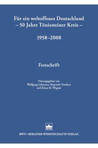 Für ein weltoffenes Deutschland - 50 Jahre Tönissteiner Kreis - 1958-2008  - Festschrift