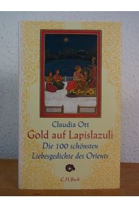 Gold auf Lapislazuli. Die 100 schönsten Liebesgedichte des Orients (Neue orientalische Bibliothek)