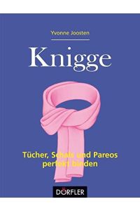 Knigge - Tücher, Schals und Pareos perfekt binden.   - Yvonne Joosten. [Zeichn.: Werner Schultze]