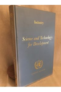 Science and Technology for Developement: Report on the United Nations Conference on the Application of Science and Technology for the Benefit of the Less Developed Areas, Volume IV: Industry.   - (E/CONF. 39/1, Vol. IV).