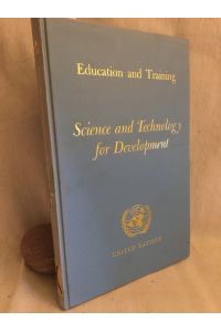 Science and Technology for Developement: Report on the United Nations Conference on the Application of Science and Technology for the Benefit of the Less Developed Areas, Volume VI: Education and Training.   - (E/CONF. 39/1, Vol. VI).