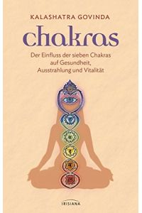 Chakras : der Einfluss der sieben Chakras auf Gesundheit, Ausstrahlung und Vitalität.