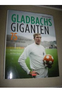 Gladbachs Giganten. 75 Fußball-Legenden von 1900 bis heute