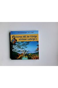 Kleines ABC der Königsschlösser Ludwigs II.   - Alfons Schweiggert ; Erich Adami