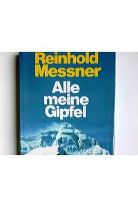 Alle meine Gipfel.   - Reinhold Messner