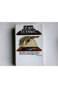 Die Frau auf dem Dach.   - Aus d. Engl. übers. von Adelheid Dormagen / Lessing, Doris: Erzählungen ; Bd. 2