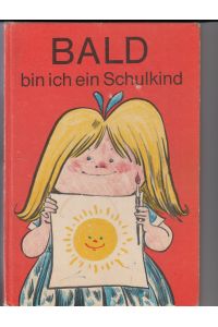 Bald bin ich ein Schulkind.   - Ein Buch zur Vorbereitung der Kinder auf die Schule. Illustriert von Werner Klemke. Spiele, Bastelideen, Beschäftigung.
