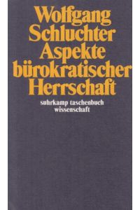 Aspekte bürokratischer Herrschaft : Studien zur Interpretation d. fortschreitenden Industriegesellschaft.   - Suhrkamp-Taschenbuch Wissenschaft ; 492.