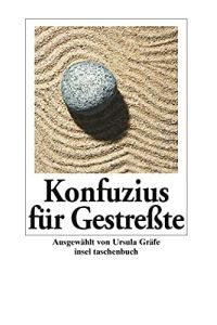Konfuzius für Gestresste.   - [Konfuzius]. Ausgew. von Ursula Gräfe / Insel-Taschenbuch ; 2754